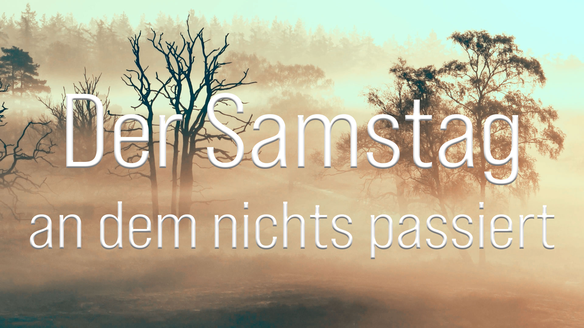 Der Samstag an dem nichts passiert